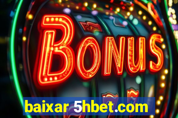 baixar 5hbet.com